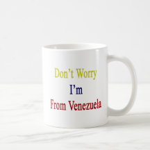 Don't Worry I'm From Venezuela Coffee Mug