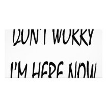 Don't Worry I'm Here Now Picture Card