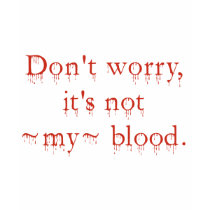 Don't worry - It's Not My Blood t-shirts by aesthete Don't worry - It's Not My Blood t-shirts