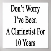 Don't Worry I've Been A Clarinetist For 10 Years Posters