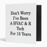 Don't Worry I've Been A HVAC R Tech For 15 Years 3 Ring Binders