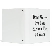 Don't Worry I've Been A Nurse For 20 Years Vinyl Binders