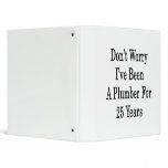 Don't Worry I've Been A Plumber For 25 Years binders