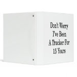 Don't Worry I've Been A Trucker For 15 Years Binder