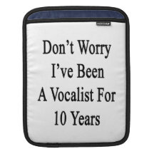 Don't Worry I've Been A Vocalist For 10 Years iPad Sleeve