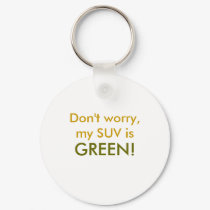 Don't worry, my SUV is, GREEN! keychains