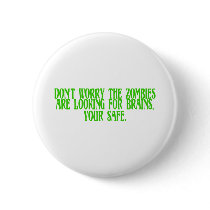 Don't Worry The Zombies Are Looking For Brains Button