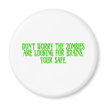 Don't Worry The Zombies Are Looking For Brains Fridge Magnet
