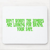 Don't Worry The Zombies Are Looking For Brains Mouse Pad