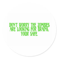 Don't Worry The Zombies Are Looking For Brains Stickers