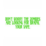Don't Worry The Zombies Are Looking For Brains t-shirts