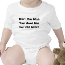 Don't You Wish Your Aunt Was Hot Like  Mine? Tees