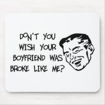 Don't You Wish Your Boyfriend Was Broke Like Me? Usepads