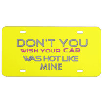 Dont You Wish Your Car Was Hot Like Mine Licence License Plate at  Zazzle
