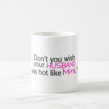 Dont You Wish Your Husband Was Hot Like Mine Pink Coffee Mugs