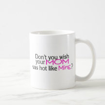 Dont You Wish Your Mom Was Hot Like Mine Pink Coffee Mug