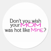 Dont You Wish Your Mom Was Hot Like Mine Pink Sticker