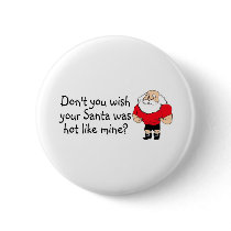 Dont You Wish Your Santa Was Hot Like Mine buttons