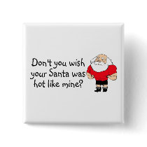 Dont You Wish Your Santa Was Hot Like Mine buttons
