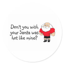 Dont You Wish Your Santa Was Hot Like Mine stickers