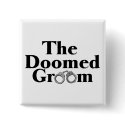 Doomed Groom buttons by TeeZazzle Doomed Groom buttons