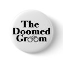 Doomed Groom buttons by BacheloretteGirl Doomed Groom buttons