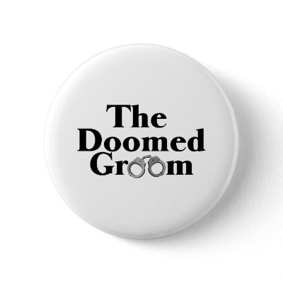 Doomed Groom Pins by TeeZazzle