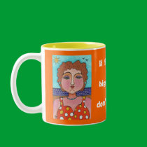 DORIS:  If life is a big joke, I don't get it! - m mugs