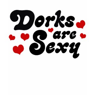 Dorks are Sexy shirt