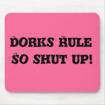 Dorks Rule , So shut up! mousepads by dizz4lyfe08 Dorks Rule , So shut up! mousepads