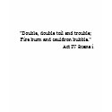 "Double, double toil and trouble;Fire burn and ... t-shirts
