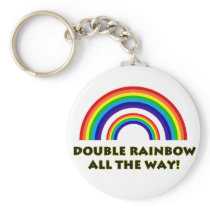 Double Rainbow. ALL THE WAY!! Key Chains