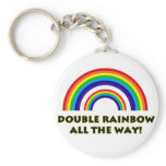 Double Rainbow. ALL THE WAY!! Key Chains