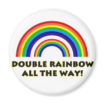 Double Rainbow. ALL THE WAY!! Refrigerator Magnet