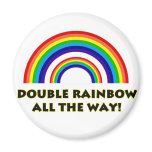 Double Rainbow. ALL THE WAY!! magnets