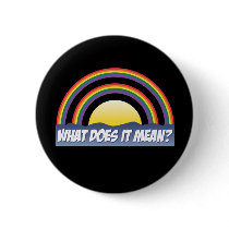 Double Rainbow What Does It Mean? Pinback Button