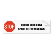 DOUBLE YOUR DRIVE SPACE. DELETE WINDOWS. bumper stickers by Shirtuosity DOUBLE YOUR DRIVE SPACE. DELETE WINDOWS. bumper stickers