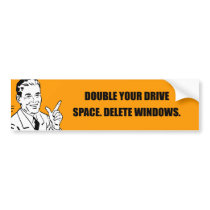 DOUBLE YOUR DRIVE SPACE. DELETE WINDOWS. bumper stickers by Shirtuosity DOUBLE YOUR DRIVE SPACE. DELETE WINDOWS. bumper stickers