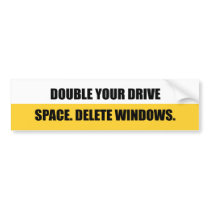 DOUBLE YOUR DRIVE SPACE. DELETE WINDOWS. bumper stickers by Shirtuosity DOUBLE YOUR DRIVE SPACE. DELETE WINDOWS. bumper stickers