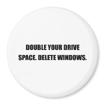 DOUBLE YOUR DRIVE SPACE. DELETE WINDOWS. magnets by Shirtuosity DOUBLE YOUR DRIVE SPACE. DELETE WINDOWS. magnets
