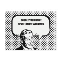 DOUBLE YOUR DRIVE SPACE. DELETE WINDOWS. postcards by Shirtuosity DOUBLE YOUR DRIVE SPACE. DELETE WINDOWS. postcards