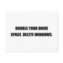 DOUBLE YOUR DRIVE SPACE. DELETE WINDOWS. postcards by Shirtuosity DOUBLE YOUR DRIVE SPACE. DELETE WINDOWS. postcards