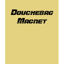 Douchebag Magnet t-shirts by tlmcauley Douchebag Magnet t-shirts