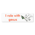 dove7[1], I role with gesus bumper stickers