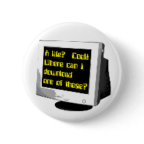 Download A Life Funny Button Computer Humor by FunnyBusiness Download A Life Funny Button Computer Humor