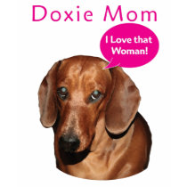 Doxie Mom   "I love that woman!" Dachshund t-shirts