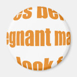 doze being pregnant make ME look fat? Refrigerator Magnet