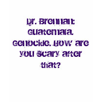 Dr. Brennan: Guatemala. Genocide. How are you s... t-shirts by Cherry_lv Dr. Brennan: Guatemala. Genocide. How are you s... t-shirts