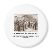 "Dr Livingstone, I Presume" Magnets