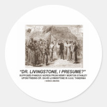 "Dr Livingstone, I Presume" Round Stickers